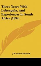 Three Years with Lobengula, and Experiences in South Africa (1894)