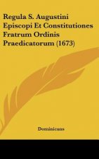 Regula S. Augustini Episcopi Et Constitutiones Fratrum Ordinis Praedicatorum (1673)