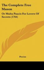 The Complete Free Mason: Or Multa Paucis for Lovers of Secrets (1764)