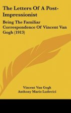 The Letters of a Post-Impressionist: Being the Familiar Correspondence of Vincent Van Gogh (1913)