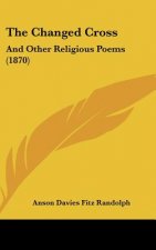 The Changed Cross: And Other Religious Poems (1870)