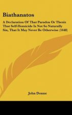 Biathanatos: A Declaration of That Paradox or Thesis That Self-Homicide Is Not So Naturally Sin, That It May Never Be Otherwise (16
