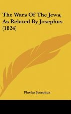 The Wars of the Jews, as Related by Josephus (1824)