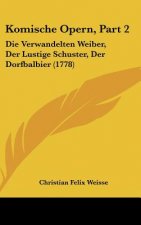 Komische Opern, Part 2: Die Verwandelten Weiber, Der Lustige Schuster, Der Dorfbalbier (1778)
