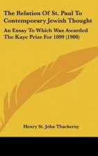 The Relation of St. Paul to Contemporary Jewish Thought: An Essay to Which Was Awarded the Kaye Prize for 1899 (1900)