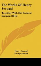 The Works of Henry Scougal: Together with His Funeral Sermon (1846)