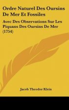 Ordre Naturel Des Oursins de Mer Et Fossiles: Avec Des Observations Sur Les Piquans Des Oursins de Mer (1754)