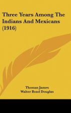 Three Years Among the Indians and Mexicans (1916)