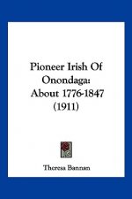 Pioneer Irish of Onondaga: About 1776-1847 (1911)