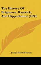 The History Of Brighouse, Rastrick, And Hipperholme (1893)