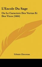 L'Escole Du Sage: Ou Le Caractere Des Vertus Et Des Vices (1664)