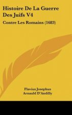 Histoire de La Guerre Des Juifs V4: Contre Les Romains (1683)