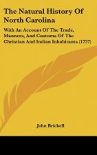 The Natural History Of North Carolina: With An Account Of The Trade, Manners, And Customs Of The Christian And Indian Inhabitants (1737)