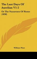 The Last Days of Aurelian V1-2: Or the Nazarenes of Rome (1838)