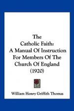 The Catholic Faith: A Manual of Instruction for Members of the Church of England (1920)