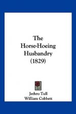 The Horse-Hoeing Husbandry (1829)