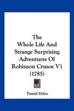 The Whole Life and Strange Surprising Adventures of Robinson Crusoe V1 (1785)