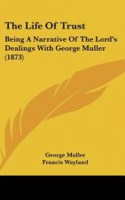 The Life of Trust: Being a Narrative of the Lord's Dealings with George Muller (1873)
