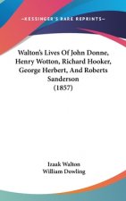 Walton's Lives of John Donne, Henry Wotton, Richard Hooker, George Herbert, and Roberts Sanderson (1857)