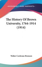 The History Of Brown University, 1764-1914 (1914)