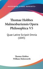 Thomae Hobbes Malmesburiensis Opera Philosophica V5: Quae Latine Scripsit Omnia (1845)