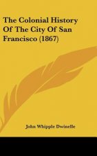 The Colonial History Of The City Of San Francisco (1867)