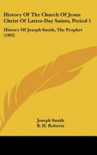 History Of The Church Of Jesus Christ Of Latter-Day Saints, Period 1: History Of Joseph Smith, The Prophet (1902)