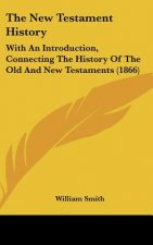 The New Testament History: With An Introduction, Connecting The History Of The Old And New Testaments (1866)