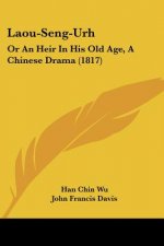 Laou-Seng-Urh: Or An Heir In His Old Age, A Chinese Drama (1817)
