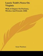 Laurie Todd's Notes On Virginia: With A Chapter On Puritans, Witches And Friends (1848)