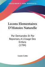 Lecons Elementaires D'Histoire Naturelle: Par Demandes Et Par Reponses, A L'Usage Des Enfans (1784)