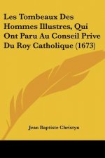Les Tombeaux Des Hommes Illustres, Qui Ont Paru Au Conseil Prive Du Roy Catholique (1673)