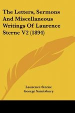 The Letters, Sermons And Miscellaneous Writings Of Laurence Sterne V2 (1894)
