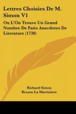 Lettres Choisies De M. Simon V1: Ou L'On Trouve Un Grand Nombre De Faits Anecdotes De Literature (1730)
