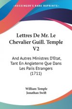 Lettres De Mr. Le Chevalier Guill. Temple V2: And Autres Ministres D'Etat, Tant En Angleterre Que Dans Les Paiis Etrangers (1711)