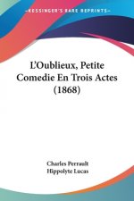 L'Oublieux, Petite Comedie En Trois Actes (1868)