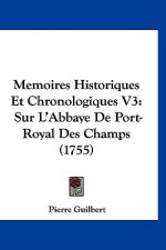Memoires Historiques Et Chronologiques V3: Sur L'Abbaye De Port-Royal Des Champs (1755)