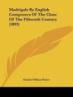 Madrigals By English Composers Of The Close Of The Fifteenth Century (1893)
