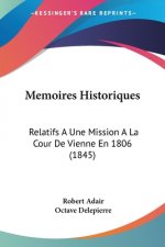 Memoires Historiques: Relatifs A Une Mission A La Cour De Vienne En 1806 (1845)