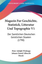 Magazin Fur Geschichte, Statistick, Litteratur Und Topographie V1: Der Samtlichen Deutschen Geistlichen Staaten (1790)