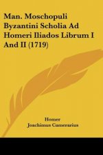 Man. Moschopuli Byzantini Scholia Ad Homeri Iliados Librum I and II (1719)