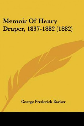 Memoir Of Henry Draper, 1837-1882 (1882)