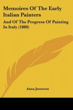 Memoires Of The Early Italian Painters: And Of The Progress Of Painting In Italy (1880)