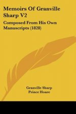 Memoirs Of Granville Sharp V2: Composed From His Own Manuscripts (1828)