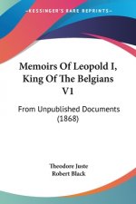 Memoirs Of Leopold I, King Of The Belgians V1: From Unpublished Documents (1868)