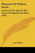 Memoirs Of William Smith: Author Of The Map Of The Strata Of England And Wales (1844)