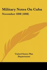 Military Notes On Cuba: November 1898 (1898)
