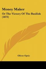 Money Maker: Or The Victory Of The Basilisk (1873)