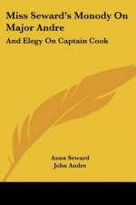 Miss Seward's Monody On Major Andre: And Elegy On Captain Cook: Also Mr. Pratt's Sympathy, A Poem (1817)