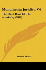 Monumenta Juridica V4: The Black Book Of The Admiralty (1876)